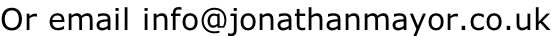 Or email info@jonathanmayor.co.uk